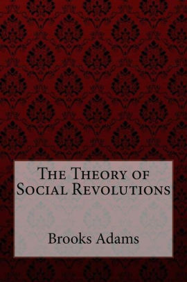 The Theory of Social Revolutions Brooks Adams
