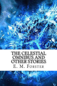 Title: The Celestial Omnibus and Other Stories, Author: E. M. Forster