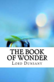 Title: The Book of Wonder, Author: Lord Dunsany