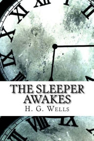 Title: The Sleeper Awakes, Author: H. G. Wells