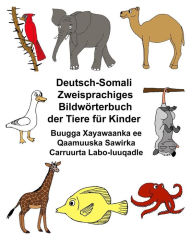 Title: Deutsch-Somali Zweisprachiges Bildwï¿½rterbuch der Tiere fï¿½r Kinder Buugga Xayawaanka ee Qaamuuska Sawirka Carruurta Labo-luuqadle, Author: Kevin Carlson