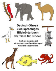 Title: Deutsch-Xhosa Zweisprachiges Bildwörterbuch der Tiere für Kinder Isichazi magama esiLwimi-mbini semifanekiso ngeziLwanyana saBantwana, Author: Kevin Carlson