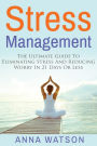 Stress Management: The Ultimate Guide To Eliminating Stress And Reducing Worry in 21 Days Or Less