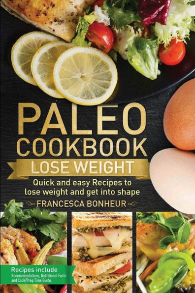 Paleo cookbook: Quick and easy recipes to Lose weight and get into shape