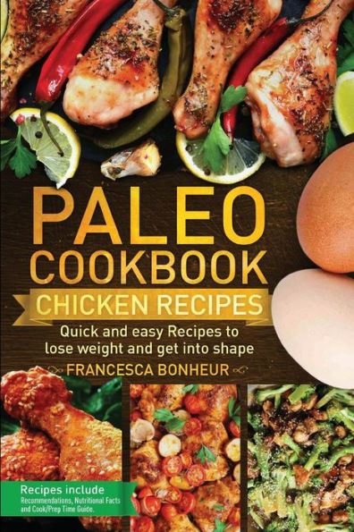 Paleo Cookbook: Quick and easy chicken recipes to lose weight and get into shape