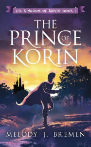 Title: The Prince of Korin, Author: Melody J. Bremen