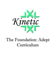 Title: Kinetic: The Foundation: Adept Curriculum, Author: Manu Eli