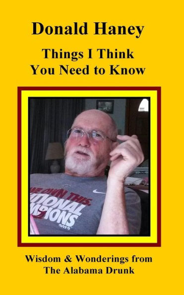 Things I Think You Need to Know: Wisdom and Wonderings from The Alabama Drunk