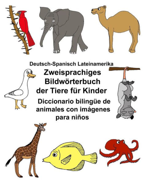 Deutsch-Spanisch Lateinamerika Zweisprachiges Bildwï¿½rterbuch der Tiere fï¿½r Kinder Diccionario bilingï¿½e de animales con imï¿½genes para niï¿½os