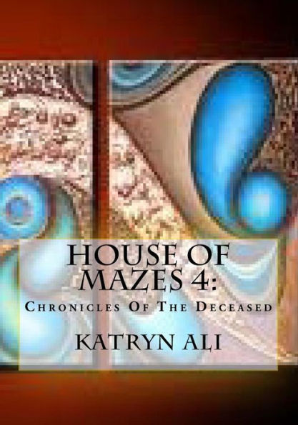 House Of Mazes 4: Chronicles Of The Deceased