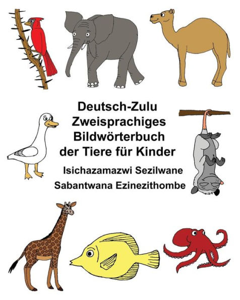 Deutsch-Zulu Zweisprachiges Bildwörterbuch der Tiere für Kinder Isichazamazwi Sezilwane Sabantwana Ezinezithombe