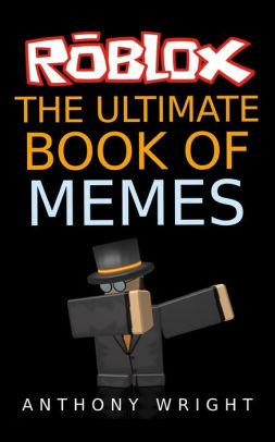 The Ultimate Book Of Memes Filled With More Than 100 Hilarious Roblox Memes And Jokespaperback - 