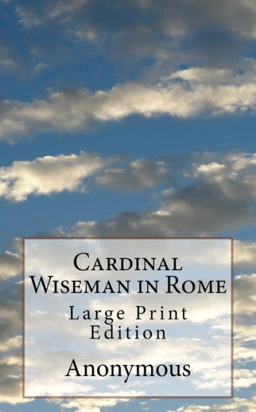 Cardinal Wiseman in Rome: Large Print Edition