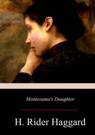 Title: Montezuma's Daughter, Author: Henry Rider Haggard Sir