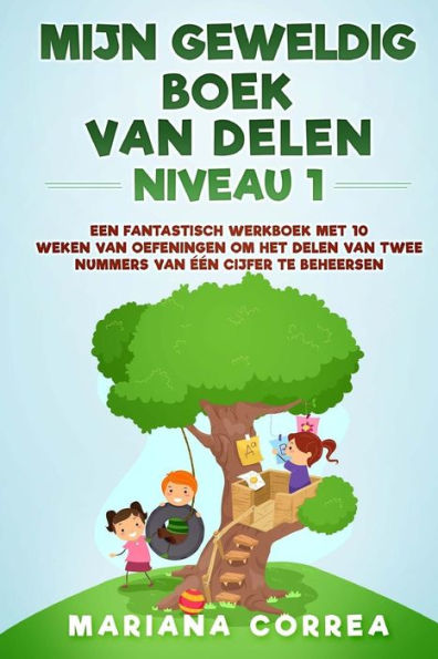 MIJN GEWELDIG BOEK Van DELEN NIVEAU 1: EEN FANTASTISCH WERKBOEK MET 10 WEKEN VAN OEFENINGEN OM HET DELEN VAN TWEE NUMMERS VAN EEN CIJFER Te BEHEERSEN