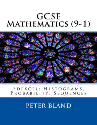Title: GCSE Mathematics (9-1): Edexcel: Histograms, Probability, Sequences, Author: Peter Bland