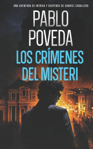 Title: Los Crímenes del Misteri: Una aventura de intriga y suspense de Gabriel Caballero, Author: Pablo Poveda