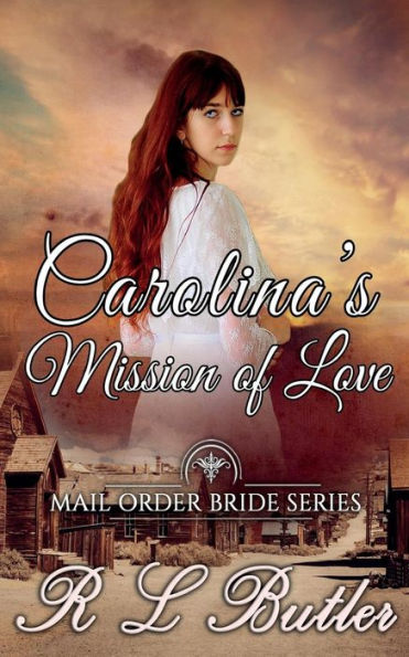 Carolina's Mission of Love: Mail Order Bride Series