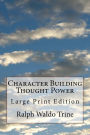 Character Building Thought Power: Large Print Edition