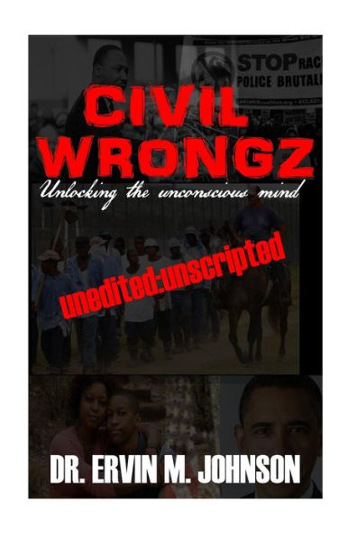 Civil Wrongz: Unlocking the Unconscious Mind: Unedited:Unscripted