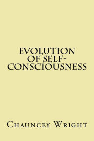 Title: Evolution of self-consciousness, Author: Chauncey Wright