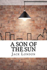 Title: A Son of the Sun, Author: Jack London