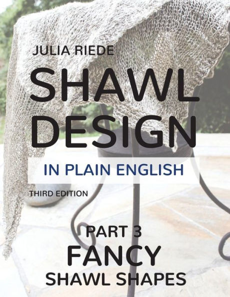 Shawl Design in Plain English: Fancy Shawl Shapes: How To Create Your Own Shawl Knitting Patterns
