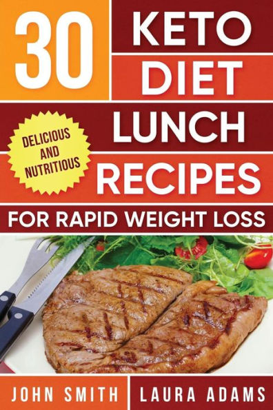 Ketogenic Diet: 30 Keto Diet Lunch Recipes For Rapid Weight Loss: The Ultimate Ketogenic Cookbook