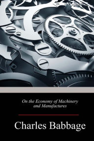 Title: On the Economy of Machinery and Manufactures, Author: Charles Babbage
