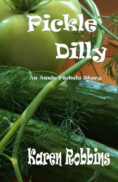 Pickle Dilly: An Annie Pickels Story