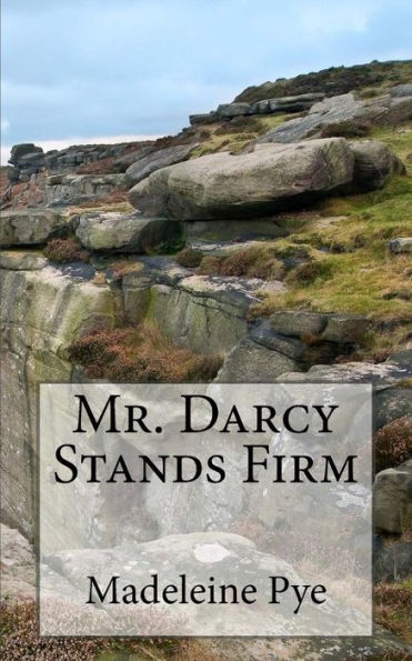 Mr. Darcy Stands Firm: A Pride and Prejudice Variation