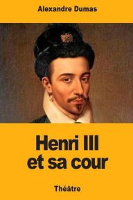 Title: Henri III et sa cour, Author: Alexandre Dumas