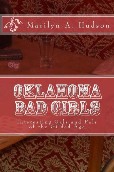 Oklahoma Bad Girls: Interesting Gals and Pals of the Gilded Age