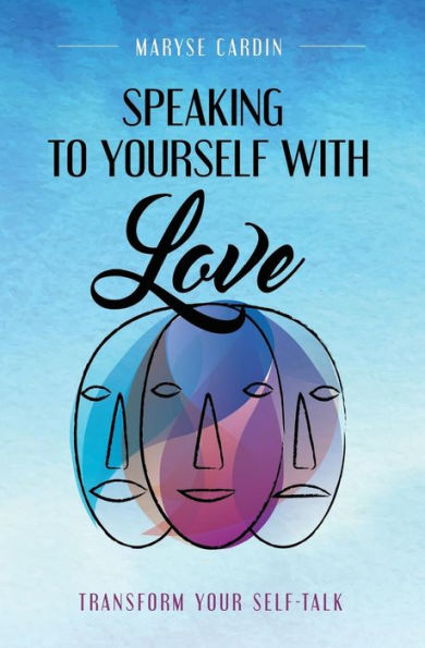 Speaking to Yourself with Love: Transform Your Self-Talk