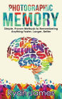 Photographic Memory: Simple, Proven Methods to Remembering Anything Faster, Longer, Better