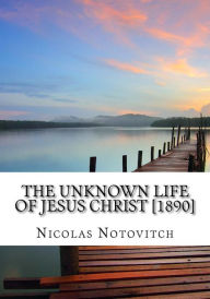 Title: The Unknown Life of Jesus Christ [1890], Author: Nicolas Notovitch