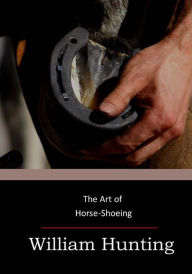 Title: The Art of Horse-Shoeing, Author: William Hunting