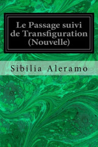 Title: Le Passage suivi de Transfiguration (Nouvelle), Author: Sibilia Aleramo