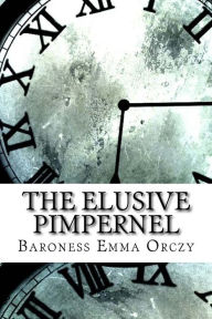 Title: The Elusive Pimpernel, Author: Baroness Emma Orczy