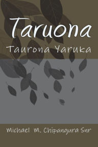 Title: Taru Ona: Taruona Yaruka, Author: Michael M Chipangura Snr