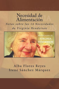 Title: Necesidad de Alimentacion: Notas sobre las 14 Necesidades de Virginia Henderson, Author: Irene Sanchez Marquez