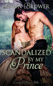 Title: Scandalized by My Prince, Author: Dawn Brower