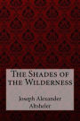 The Shades of the Wilderness Joseph Alexander Altsheler