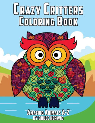 Download Crazy Critters Coloring Book Amazing Animals A Z By Bruce Herwig Paperback Barnes Noble