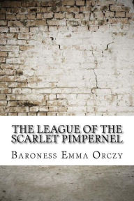 Title: The League of the Scarlet Pimpernel, Author: Baroness Emma Orczy