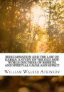 Reincarnation and the Law of Karma: A Study of the Old-New World-Doctrine of Rebirth, and Spiritual Cause and Effect