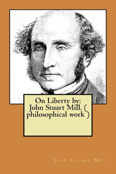 On Liberty by: John Stuart Mill. ( philosophical work )