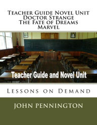 Title: Teacher Guide Novel Unit Doctor Strange The Fate of Dreams Marvel: Lessons on Demand, Author: John Pennington