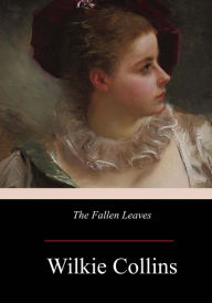 Title: The Fallen Leaves, Author: Wilkie Collins