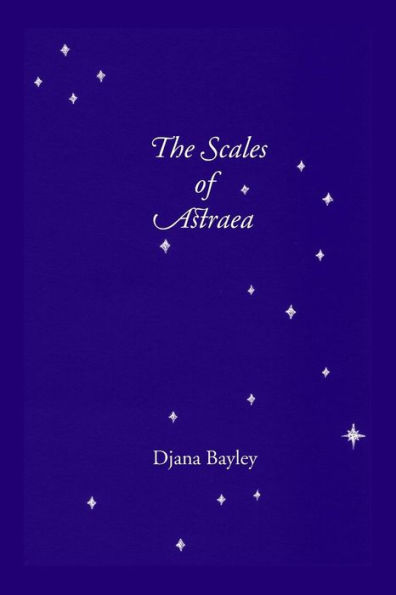 The Scales of Astraea: Poems of Earth, Its Creatures & the Old Gods